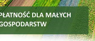 Informacja na temat programu płatności dla małych gospodarstw realizowanego w ramach Planu Strategicznego dla Wspólnej Polityki Rolnej na lata 2023-2027.