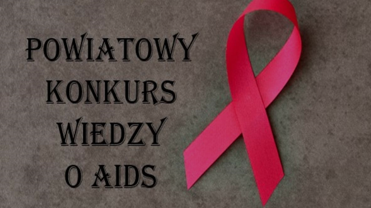 Finał XIX Powiatowego  Konkursu  Wiedzy  o HIV/AIDS „Nie daj szansy AIDS”